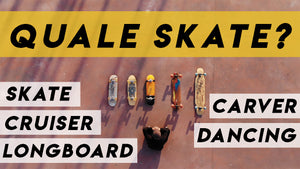 Quale skate scegliere