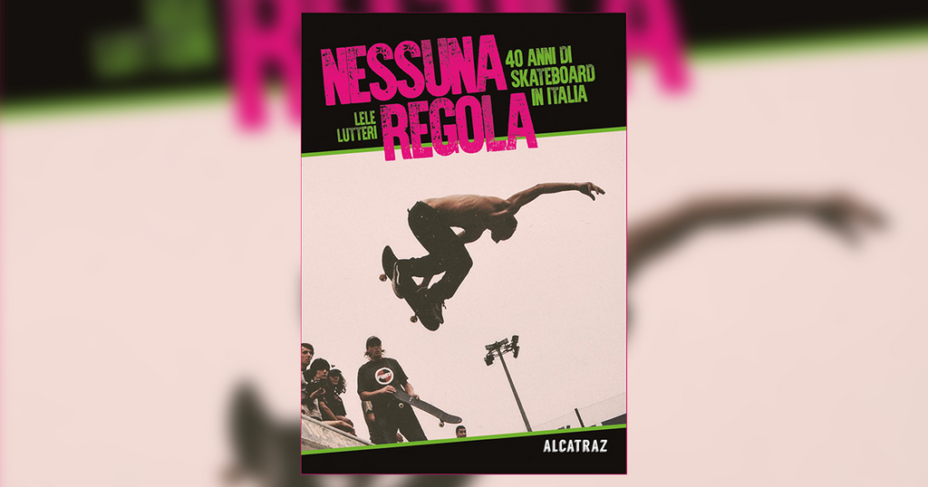 Nessuna Regola: 40 anni di skateboard in Italia