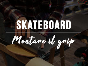 Come montare il grip sullo skate