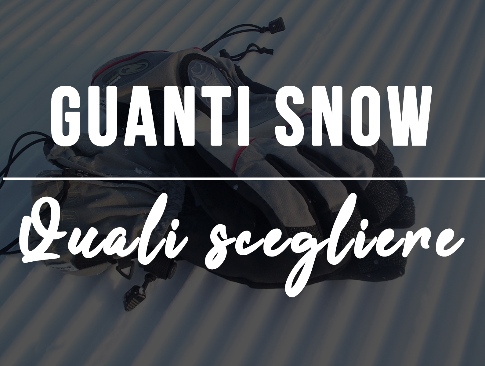 Guanti snowboard: quali scegliere